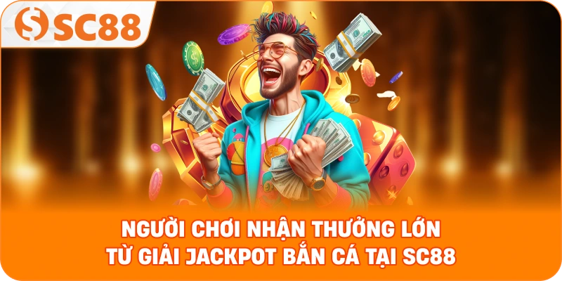 người chơi nhận thưởng lớn từ giải Jackpot bắn cá tại SC88